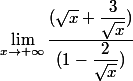 \lim_{x\to +\infty}\dfrac{(\sqrt{x}+\dfrac{3}{\sqrt{x}})}{(1-\dfrac{2}{\sqrt{x}})}